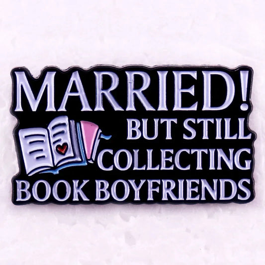 "Married but Still Collecting Book Boyfriends" Enamel Pin – For Book Lovers & Hopeless Romantics